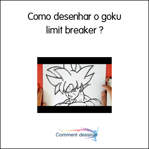 Como desenhar o goku limit breaker